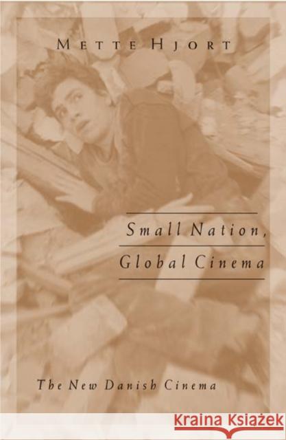 Small Nation, Global Cinema: The New Danish Cinema Volume 15 Hjort, Mette 9780816646494