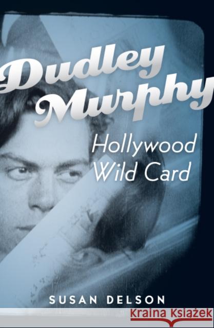 Dudley Murphy, Hollywood Wild Card Susan Delson 9780816646548