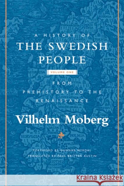A History of the Swedish People: Volume 1: From Prehistory to the Renaissance Volume 1 Moberg, Vilhelm 9780816646562 University of Minnesota Press