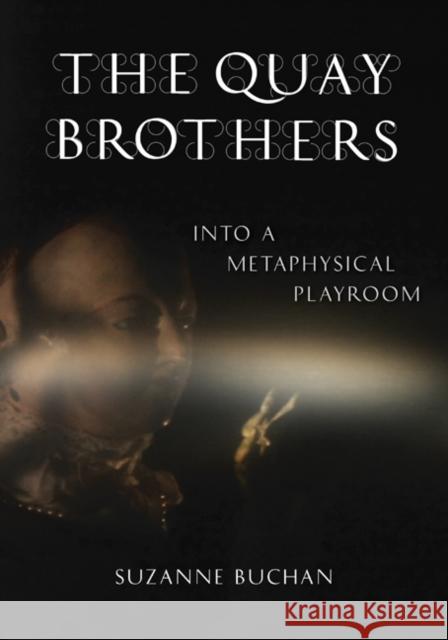 The Quay Brothers : Into a Metaphysical Playroom Suzanne Buchan 9780816646586 University of Minnesota Press