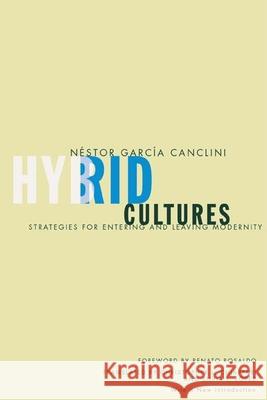 Hybrid Cultures: Strategies for Entering and Leaving Modernity Garcia Canclini, Nestor 9780816646685 University of Minnesota Press