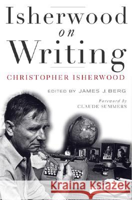 Isherwood on Writing Christopher Isherwood James J. Berg Claude Summers 9780816646937