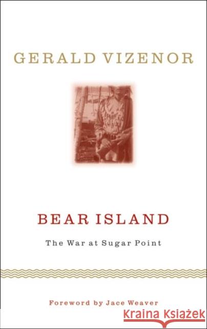 Bear Island: The War at Sugar Point Vizenor, Gerald Vizenor 9780816646999 University of Minnesota Press