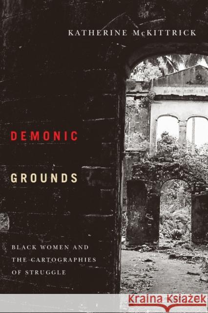 Demonic Grounds: Black Women and the Cartographies of Struggle McKittrick, Katherine 9780816647026 University of Minnesota Press