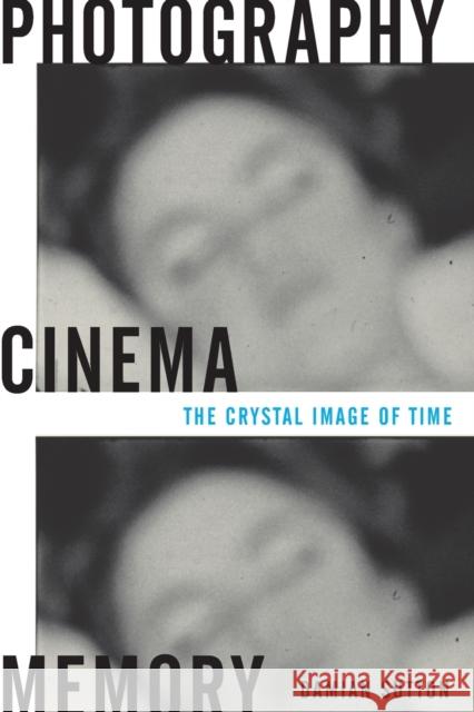 Photography, Cinema, Memory: The Crystal Image of Time Sutton, Damian 9780816647392
