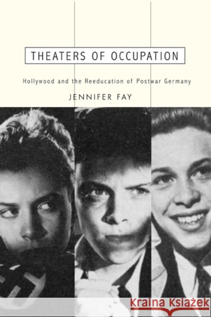 Theaters of Occupation: Hollywood and the Reeducation of Postwar Germany Fay, Jennifer 9780816647453