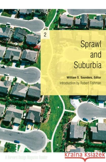 Sprawl and Suburbia: A Harvard Design Magazine Reader Volume 2 Saunders, William 9780816647552