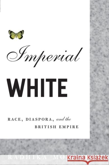 Imperial White: Race, Diaspora, and the British Empire Mohanram, Radhika 9780816647804