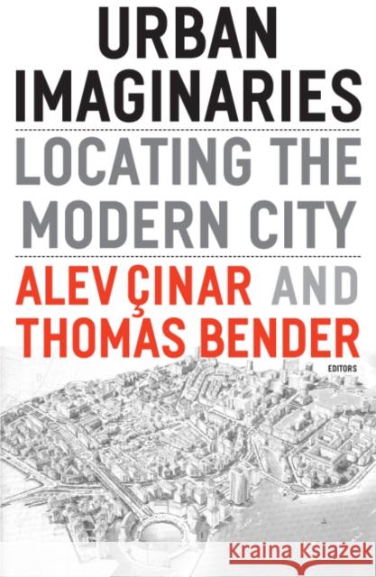 Urban Imaginaries : Locating the Modern City Alev Cinar Thomas Bender 9780816648016