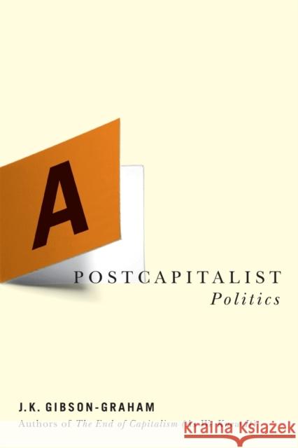 A Postcapitalist Politics J. K. Gibson-Graham 9780816648047 University of Minnesota Press