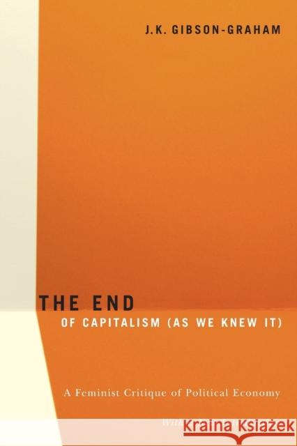 The End Of Capitalism (As We Knew It): A Feminist Critique of Political Economy Gibson-Graham, J. K. 9780816648054 University of Minnesota Press