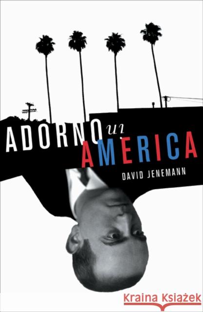 Adorno in America David Jenemann 9780816648092 University of Minnesota Press