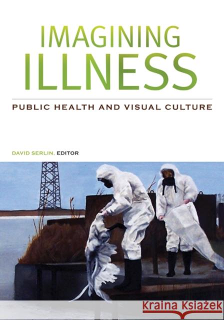 Imagining Illness: Public Health and Visual Culture Serlin, David 9780816648238