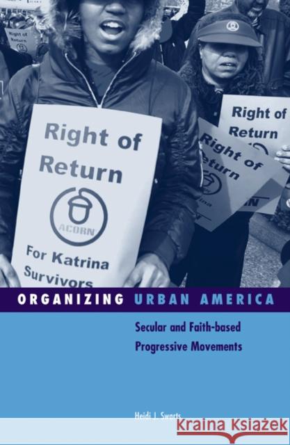 Organizing Urban America: Secular and Faith-Based Progressive Movements Volume 28 Swarts, Heidi J. 9780816648399 University of Minnesota Press