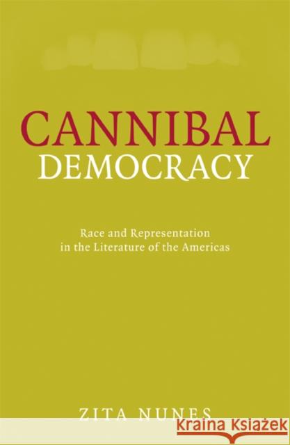 Cannibal Democracy: Race and Representation in the Literature of the Americas Nunes, Zita 9780816648412