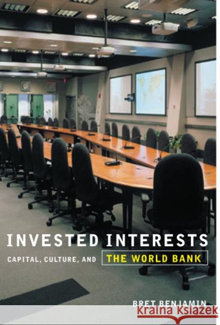 Invested Interests: Capital, Culture, and the World Bank Benjamin, Bret 9780816648733 University of Minnesota Press
