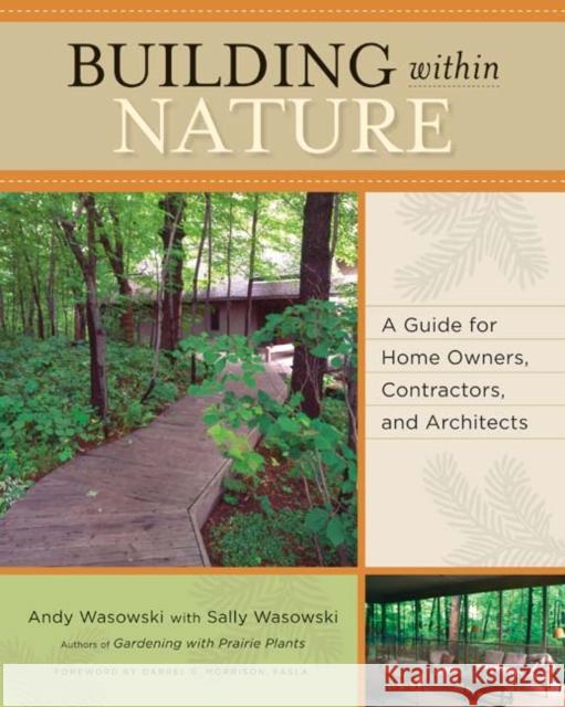 Building Within Nature: A Guide for Home Owners, Contractors, and Architects Wasowski, Andy 9780816649020 University of Minnesota Press