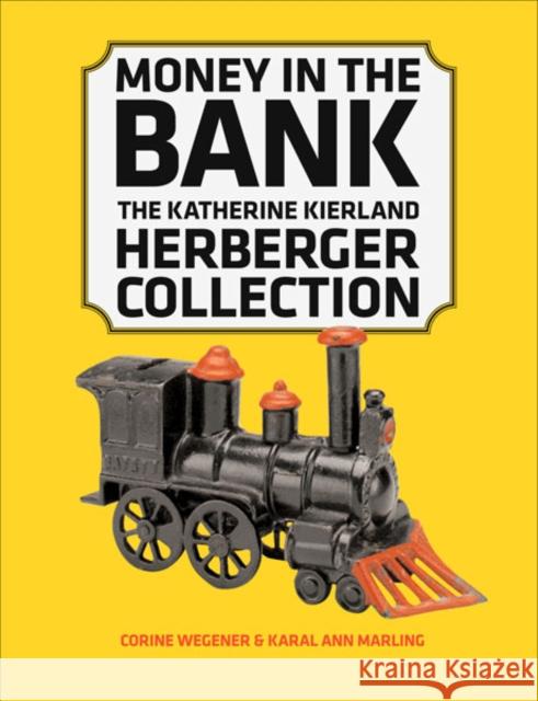 Money in the Bank: The Katherine Kierland Herberger Collection Wegener, Corine 9780816649037 University of Minnesota Press