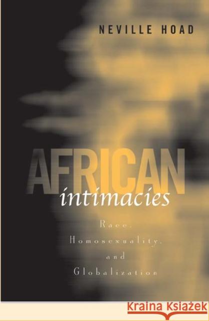 African Intimacies: Race, Homosexuality, and Globalization Hoad, Neville 9780816649167 University of Minnesota Press