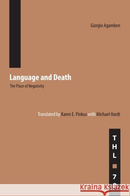 Language and Death: The Place of Negativity Volume 78 Agamben, Giorgio 9780816649235 University of Minnesota Press
