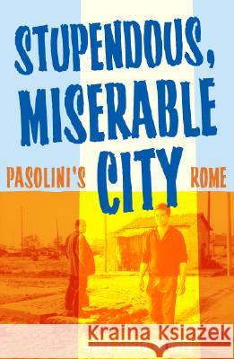 Stupendous, Miserable City: Pasolini's Rome Rhodes, John David 9780816649303