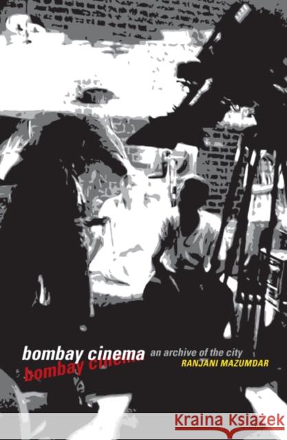 Bombay Cinema: An Archive of the City Mazumdar, Ranjani 9780816649419