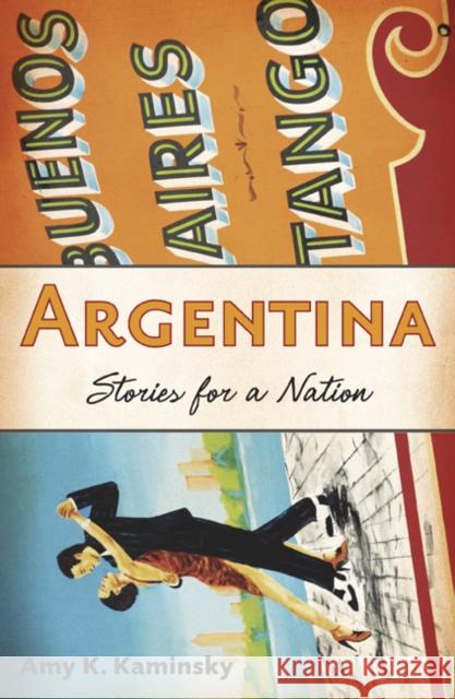 Argentina : Stories for a Nation Amy K. Kaminsky 9780816649488 University of Minnesota Press