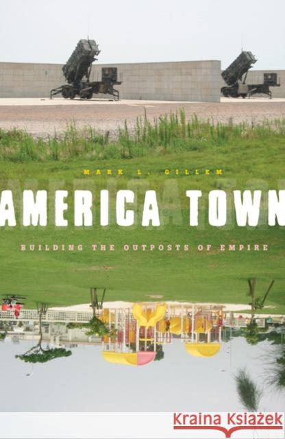America Town: Building the Outposts of Empire Gillem, Mark L. 9780816649532