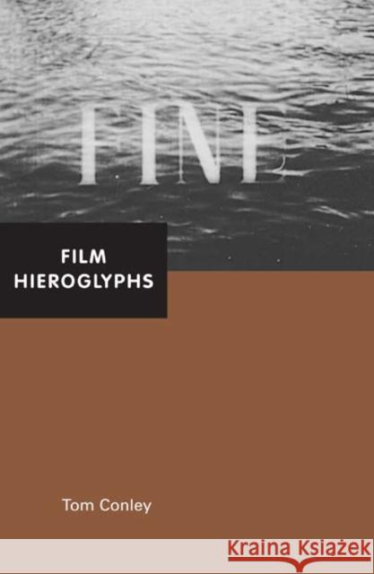 Film Hieroglyphs: Ruptures in Classical Cinema Conley, Tom 9780816649709 University of Minnesota Press