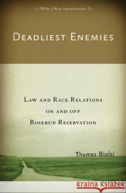 Deadliest Enemies: Law and Race Relations on and Off Rosebud Reservation Biolsi, Thomas 9780816649716 University of Minnesota Press
