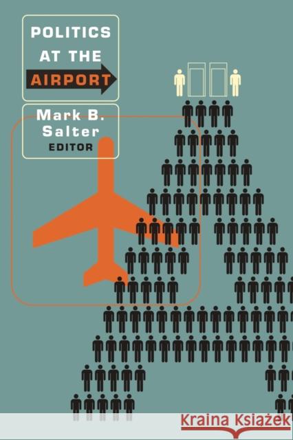 Politics at the Airport Mark B. Salter Peter Adey Colin J. Bennett 9780816650156 University of Minnesota Press