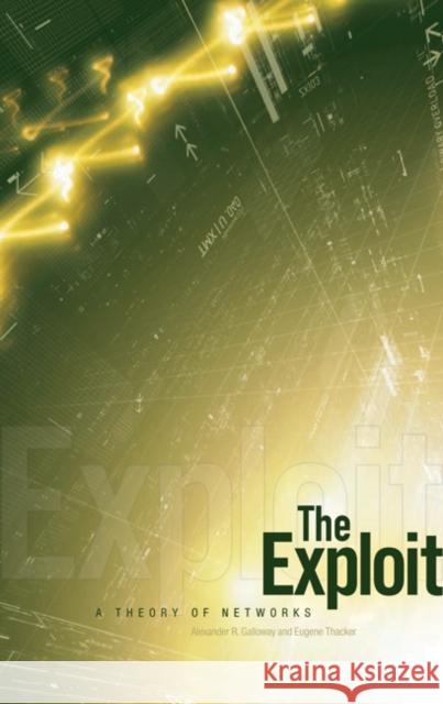 The Exploit: A Theory of Networks Volume 21 Galloway, Alexander R. 9780816650446 University of Minnesota Press