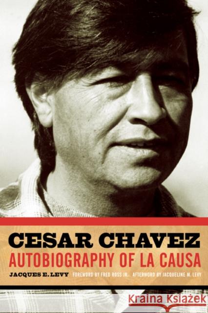 Cesar Chavez: Autobiography of La Causa Levy, Jacques E. 9780816650491