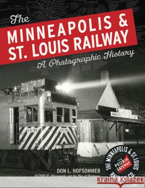 The Minneapolis & St. Louis Railway: A Photographic History Hofsommer, Don L. 9780816651320