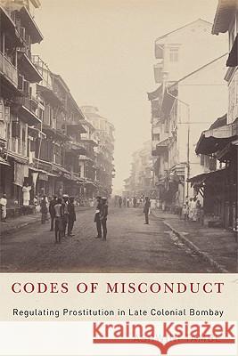 Codes of Misconduct: Regulating Prostitution in Late Colonial Bombay Tambe, Ashwini 9780816651382