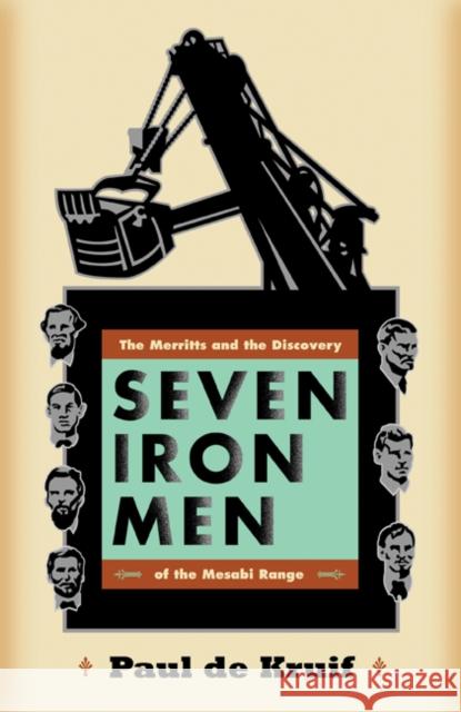 Seven Iron Men: The Merritts and the Discovery of the Mesabi Range de Kruif, Paul 9780816652624 University of Minnesota Press