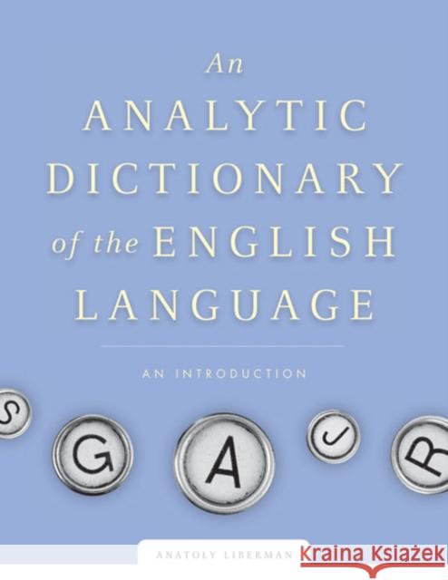 An Analytic Dictionary of English Etymology: An Introduction Liberman, Anatoly 9780816652723