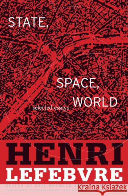 State, Space, World : Selected Essays Henri Lefebvre Stuart Elden Neil Brenner 9780816653164