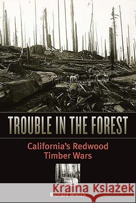 Trouble in the Forest: California's Redwood Timber Wars Widick, Richard 9780816653256 University of Minnesota Press