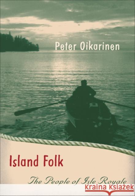 Island Folk: The People of Isle Royale Oikarinen, Peter 9780816653362 University of Minnesota Press