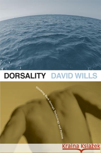 Dorsality : Thinking Back through Technology and Politics David Wills 9780816653454 University of Minnesota Press