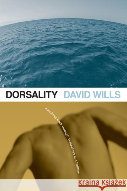 Dorsality: Thinking Back Through Technology and Politics Volume 5 Wills, David 9780816653461 University of Minnesota Press