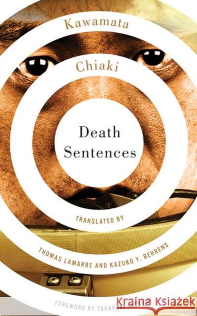 Death Sentences Kawamata Chiaki Chiaki Kawamata Thomas Lamarre 9780816654543 University of Minnesota Press