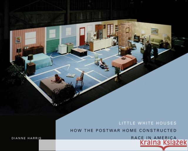 Little White Houses: How the Postwar Home Constructed Race in America Harris, Dianne 9780816654567