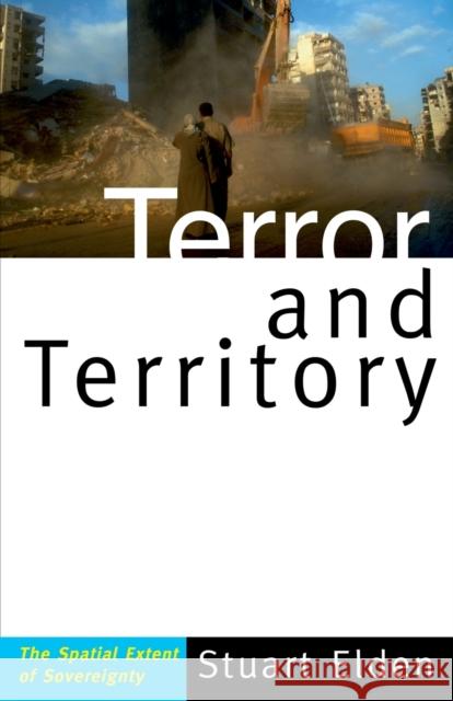 Terror and Territory: The Spatial Extent of Sovereignty Elden, Stuart 9780816654840 University of Minnesota Press