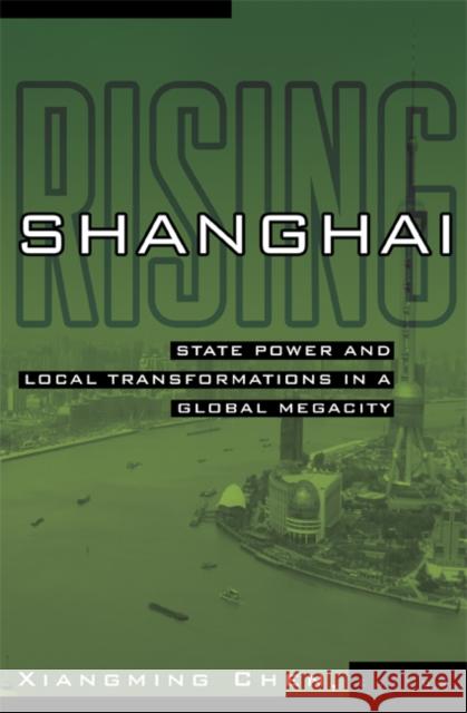 Shanghai Rising: State Power and Local Transformations in a Global Megacity Volume 15 Chen, Xiangming 9780816654888