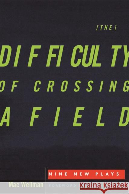 The Difficulty of Crossing a Field : Nine New Plays Mac Wellman Buddy Thomas Helen Shaw 9780816655045 University of Minnesota Press