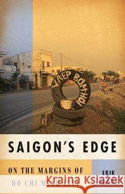 Saigon's Edge : On the Margins of Ho Chi Minh City Erik Harms 9780816656059 University of Minnesota Press