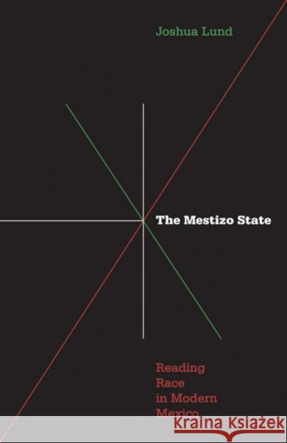 Mestizo State: Reading Race in Modern Mexico Lund, Joshua 9780816656370 University of Minnesota Press