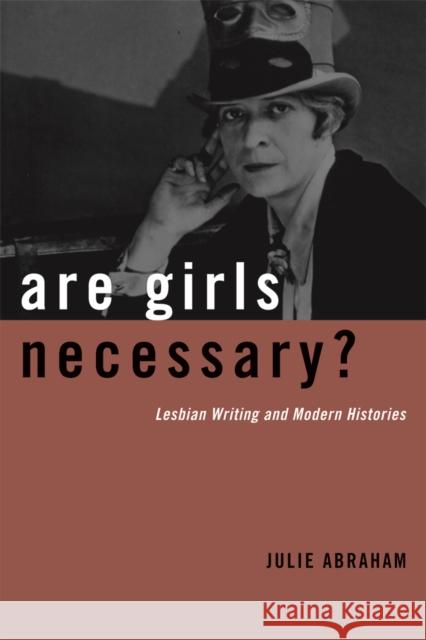 Are Girls Necessary?: Lesbian Writing and Modern Histories Abraham, Julie 9780816656769 University of Minnesota Press